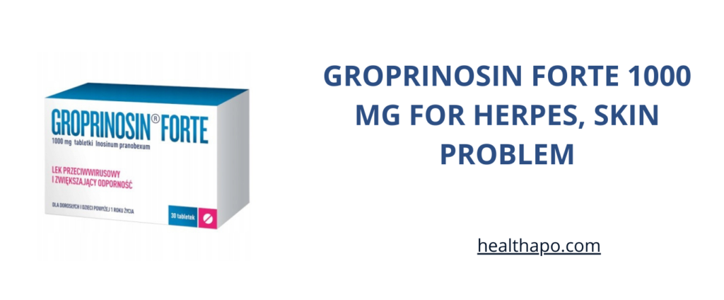 GROPRINOSIN FORTE 1000 MG FOR HERPES, SKIN PROBLEM