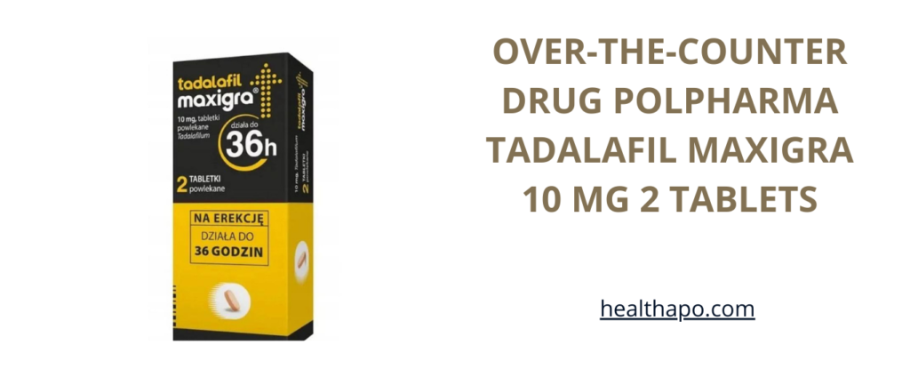 OVER-THE-COUNTER DRUG POLPHARMA TADALAFIL MAXIGRA 10 MG 2 TABLETS